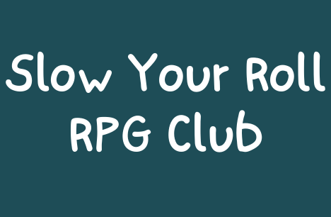 Slow Your Roll RPG Club